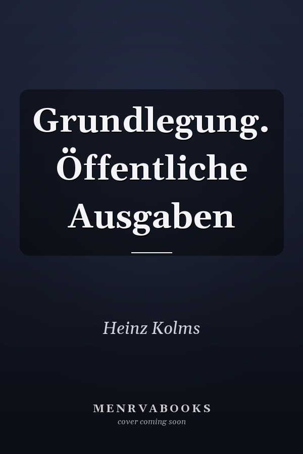 Grundlegung. Öffentliche Ausgaben