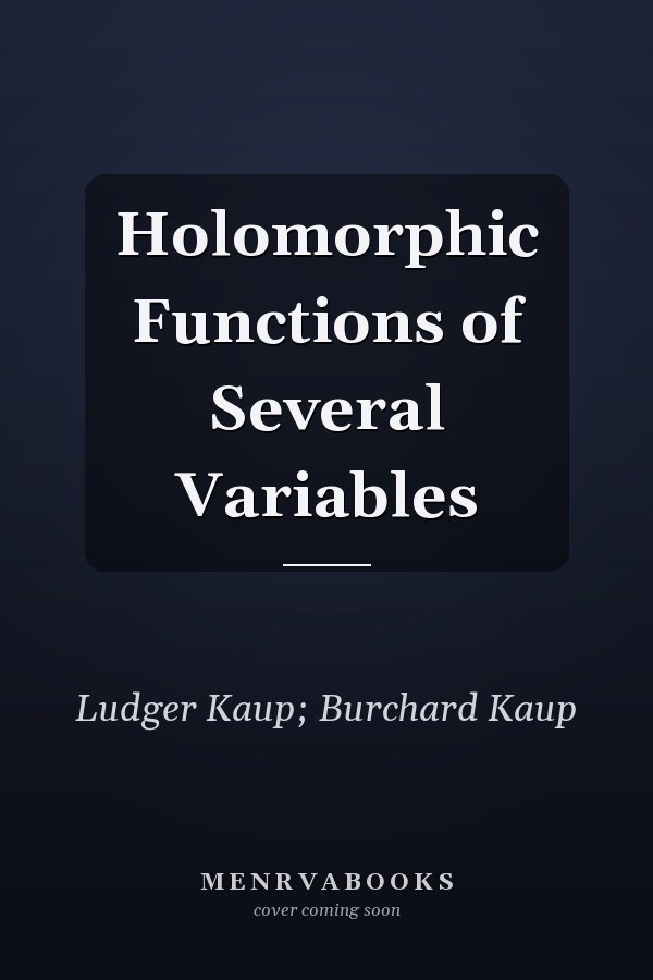 Holomorphic Functions of Several Variables