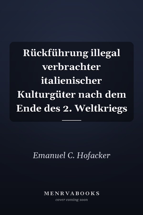 Rückführung illegal verbrachter italienischer Kulturgüter nach dem Ende des 2. Weltkriegs