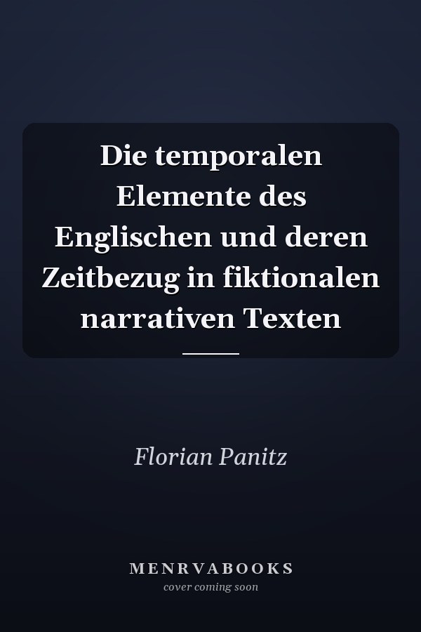 Die temporalen Elemente des Englischen und deren Zeitbezug in fiktionalen narrativen Texten