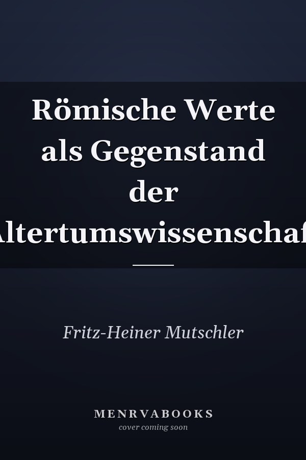 Römische Werte als Gegenstand der Altertumswissenschaft