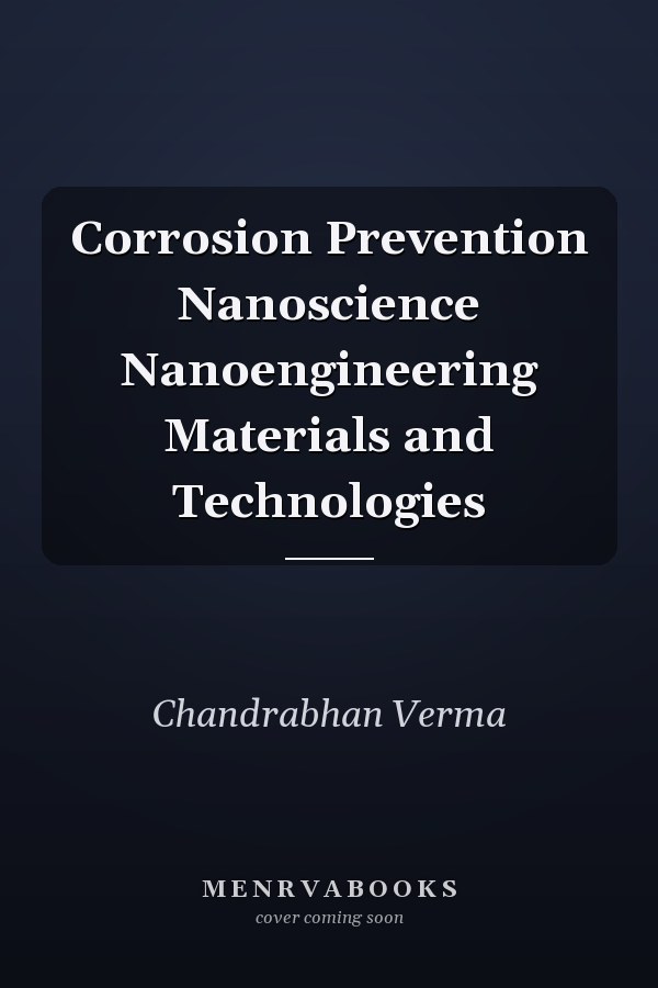Corrosion Prevention Nanoscience Nanoengineering Materials and Technologies