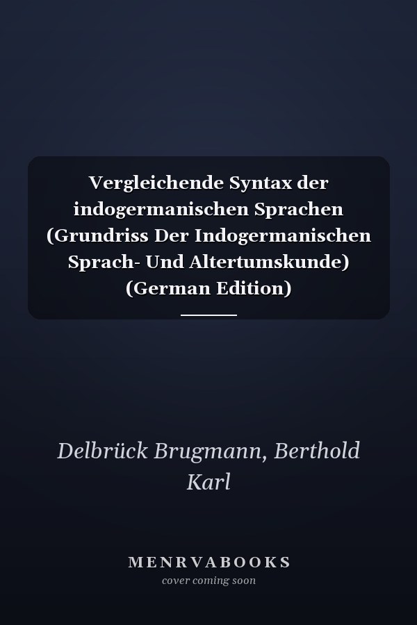 Vergleichende Syntax der indogermanischen Sprachen (Grundriss Der Indogermanischen Sprach- Und Altertumskunde) (German Edition)