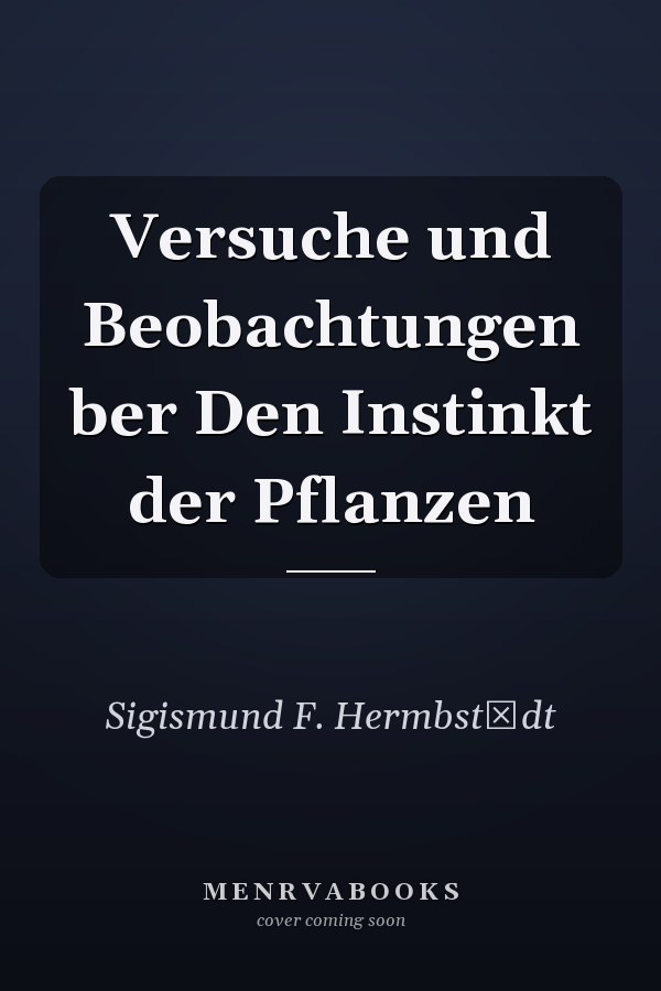 Versuche und Beobachtungen ber Den Instinkt der Pflanzen