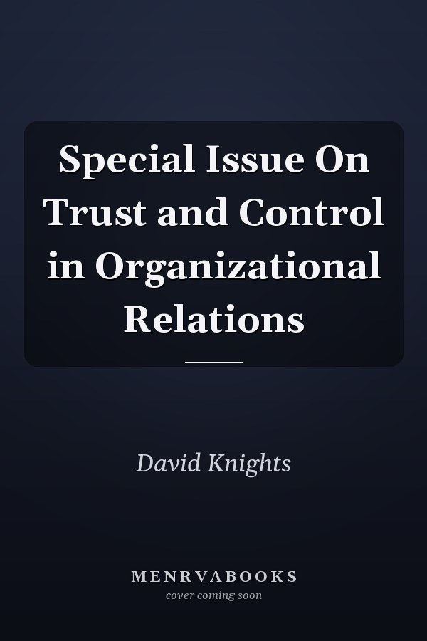 Special Issue On Trust and Control in Organizational Relations