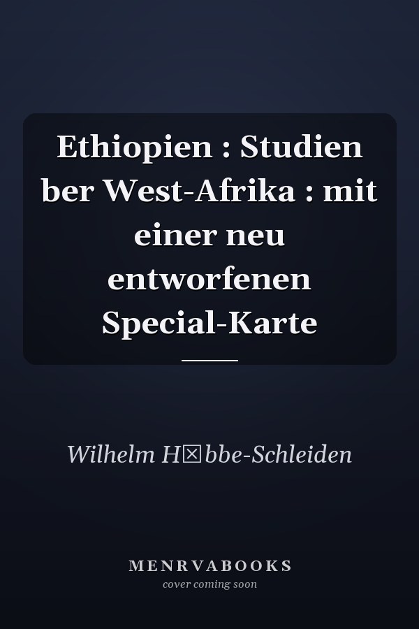Ethiopien : Studien ber West-Afrika : mit einer neu entworfenen Special-Karte