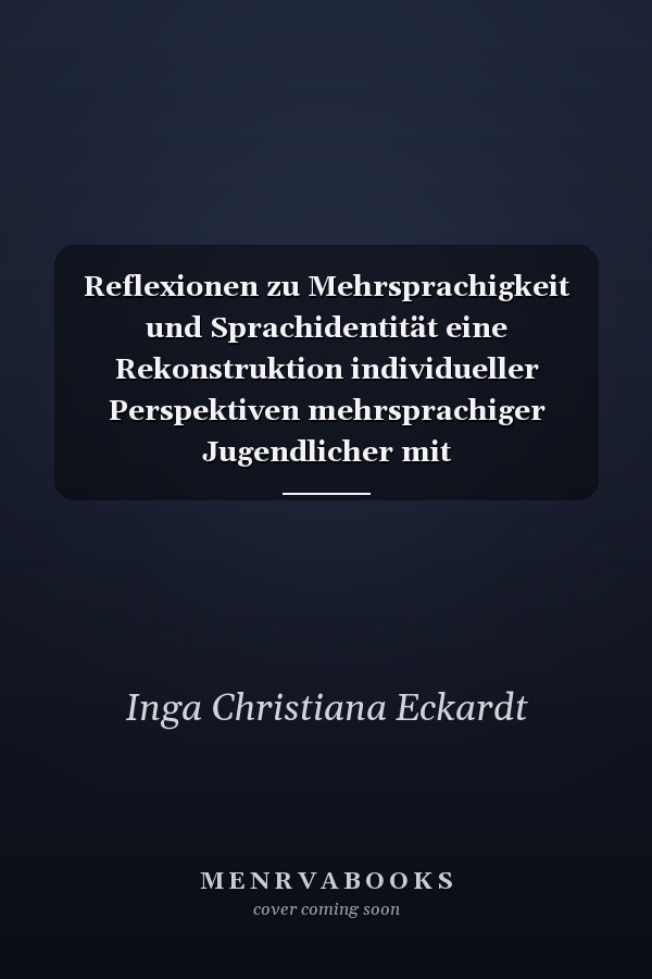 Reflexionen zu Mehrsprachigkeit und Sprachidentität eine Rekonstruktion individueller Perspektiven mehrsprachiger Jugendlicher mit Migrationserfahrung