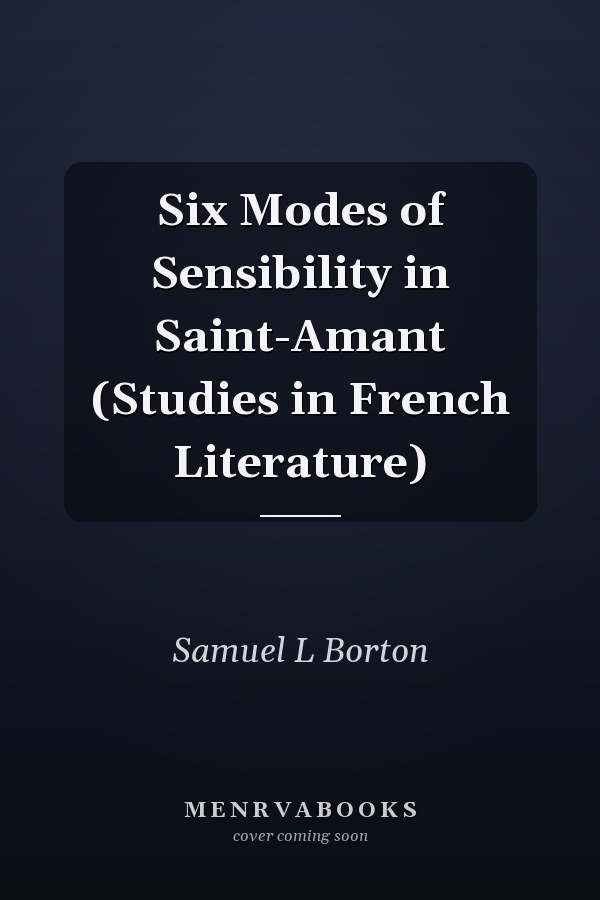 Six Modes of Sensibility in Saint-Amant (Studies in French Literature)