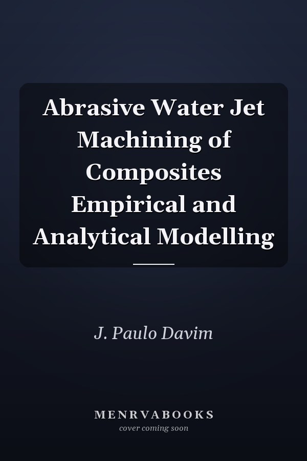 Abrasive Water Jet Machining of Composites Empirical and Analytical Modelling