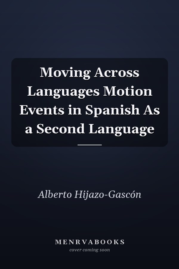 Moving Across Languages Motion Events in Spanish As a Second Language