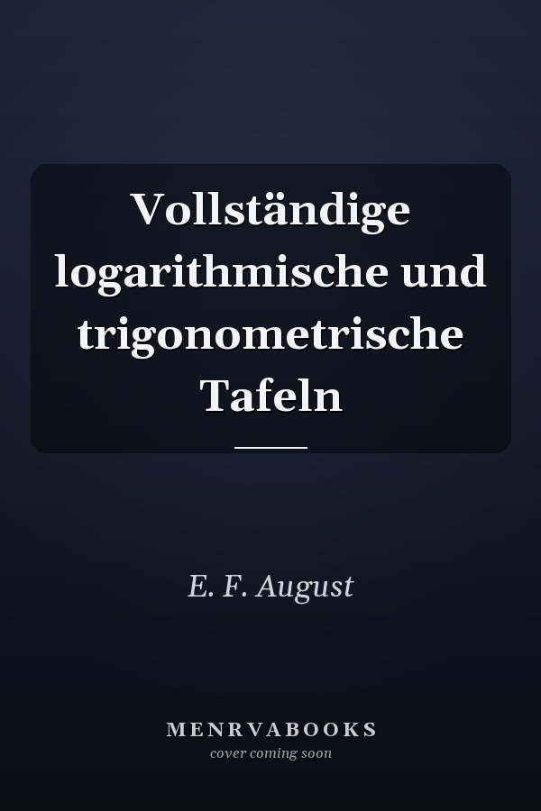 Vollständige logarithmische und trigonometrische Tafeln