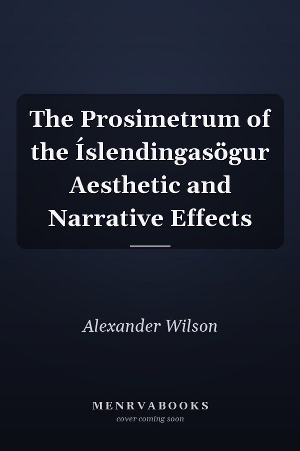 The Prosimetrum of the Íslendingasögur Aesthetic and Narrative Effects