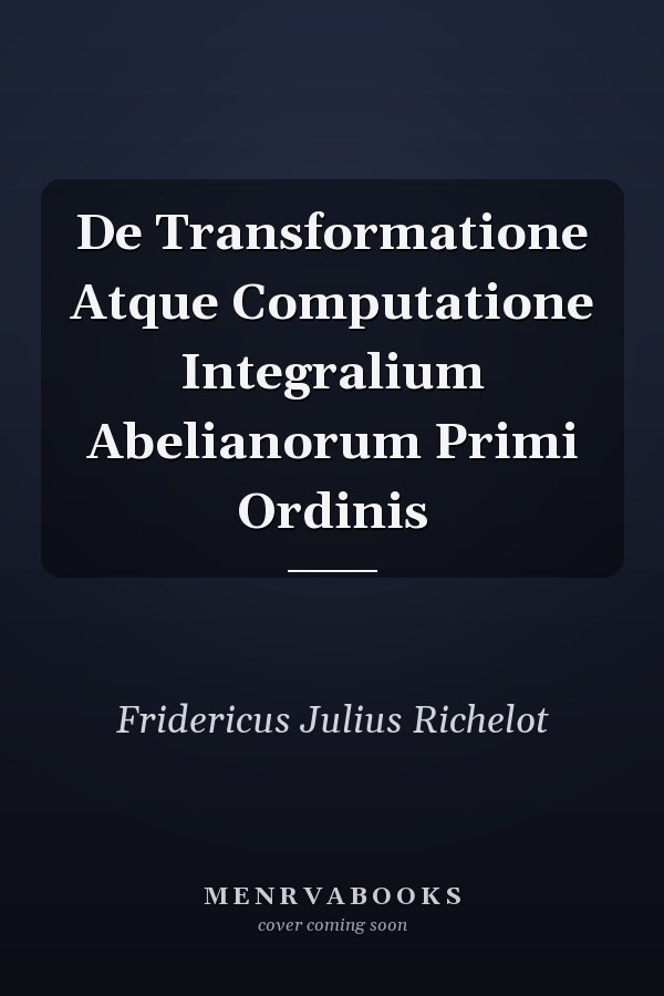De Transformatione Atque Computatione Integralium Abelianorum Primi Ordinis