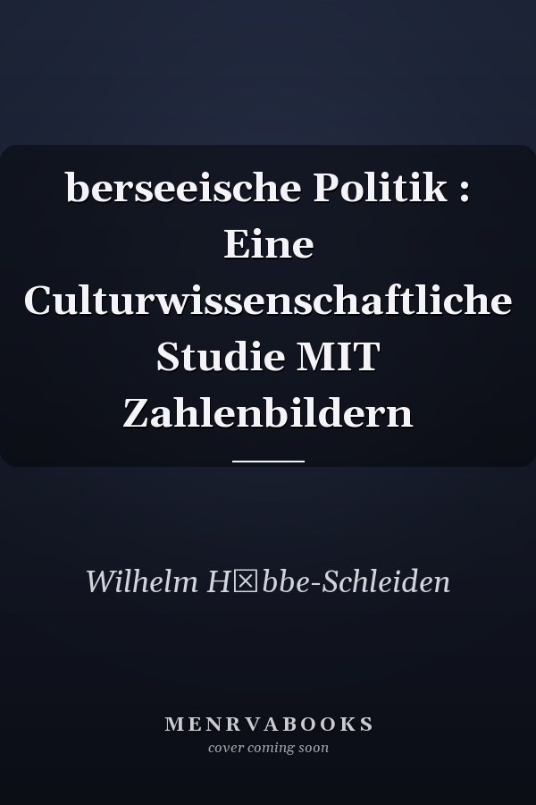 berseeische Politik : Eine Culturwissenschaftliche Studie MIT Zahlenbildern