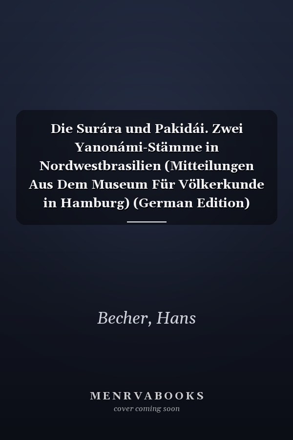 Die Surára und Pakidái. Zwei Yanonámi-Stämme in Nordwestbrasilien (Mitteilungen Aus Dem Museum Für Völkerkunde in Hamburg) (German Edition)