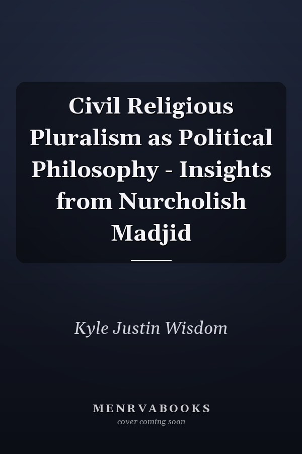 Civil Religious Pluralism as Political Philosophy - Insights from Nurcholish Madjid