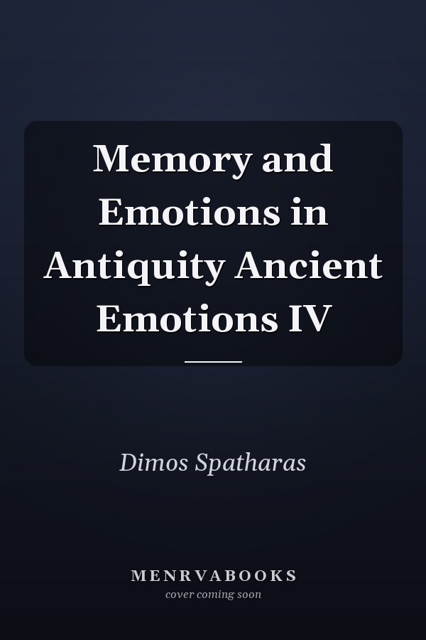 Memory and Emotions in Antiquity Ancient Emotions IV