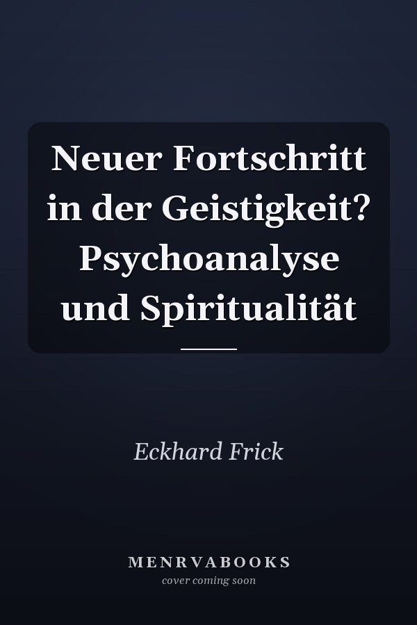 Neuer Fortschritt in der Geistigkeit? Psychoanalyse und Spiritualität