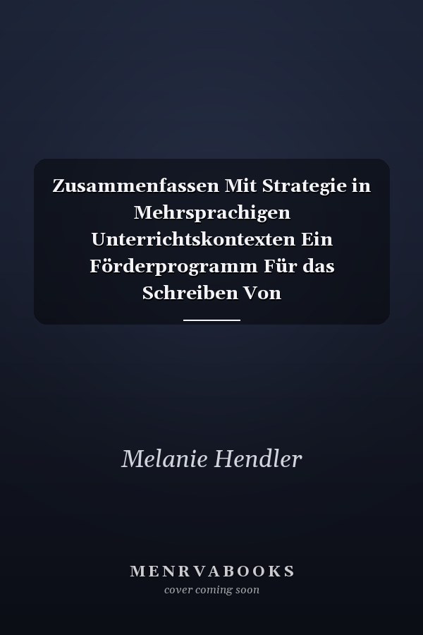 Zusammenfassen Mit Strategie in Mehrsprachigen Unterrichtskontexten Ein Förderprogramm Für das Schreiben Von Sachtextzusammenfassungen in der Sekundarstufe I