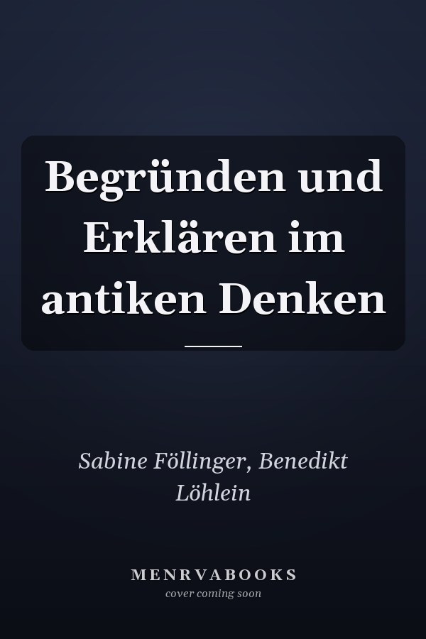 Begründen und Erklären im antiken Denken