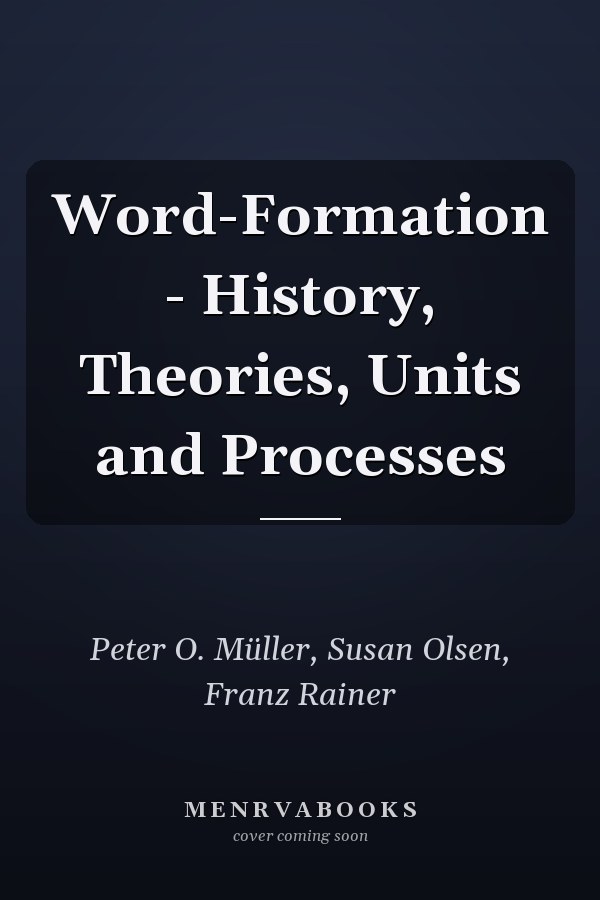 Word-Formation - History, Theories, Units and Processes