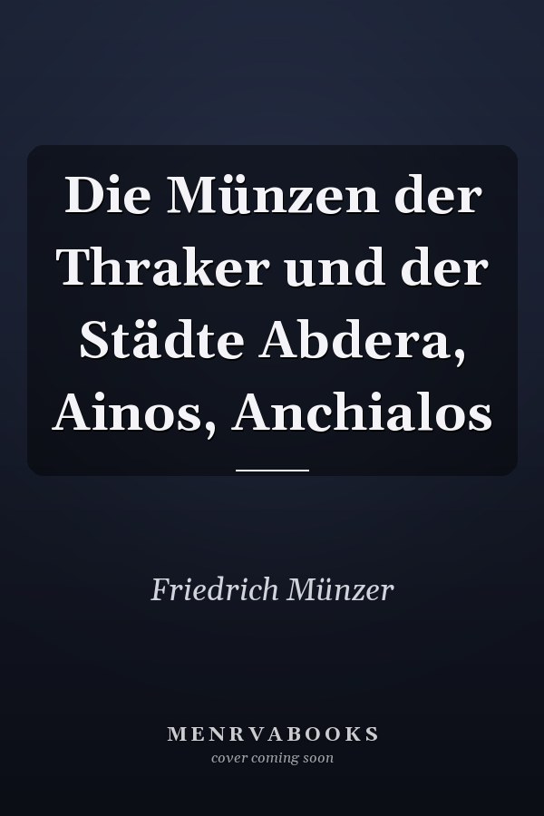 Die Münzen der Thraker und der Städte Abdera, Ainos, Anchialos
