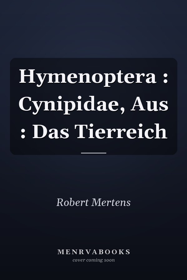 Hymenoptera : Cynipidae, Aus : Das Tierreich