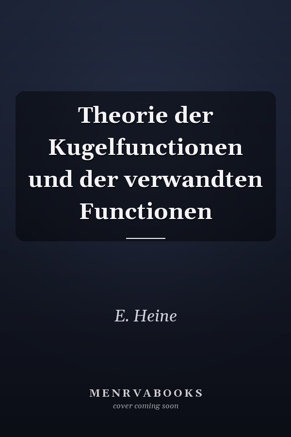 Theorie der Kugelfunctionen und der verwandten Functionen