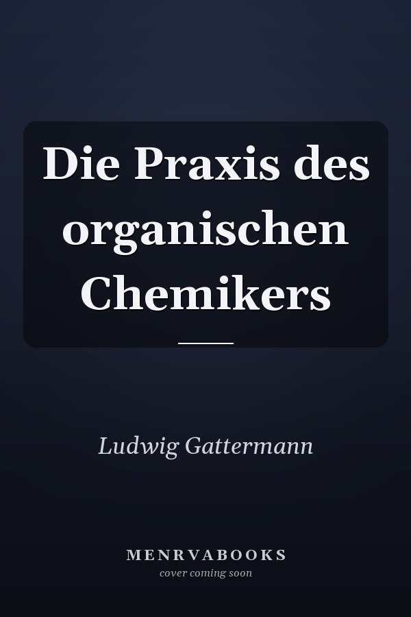 Die Praxis des organischen Chemikers