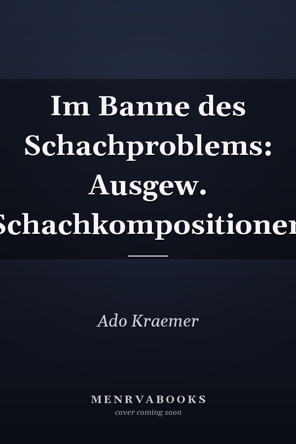 Im Banne des Schachproblems: Ausgew. Schachkompositionen