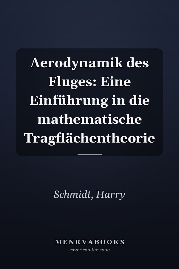 Aerodynamik des Fluges: Eine Einführung in die mathematische Tragflächentheorie