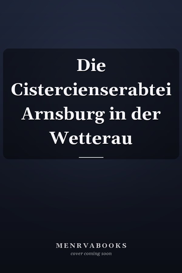 Die Cistercienserabtei Arnsburg in der Wetterau