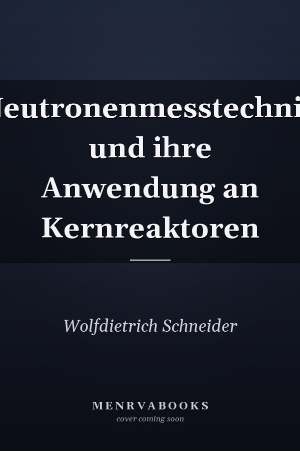 Neutronenmesstechnik und ihre Anwendung an Kernreaktoren
