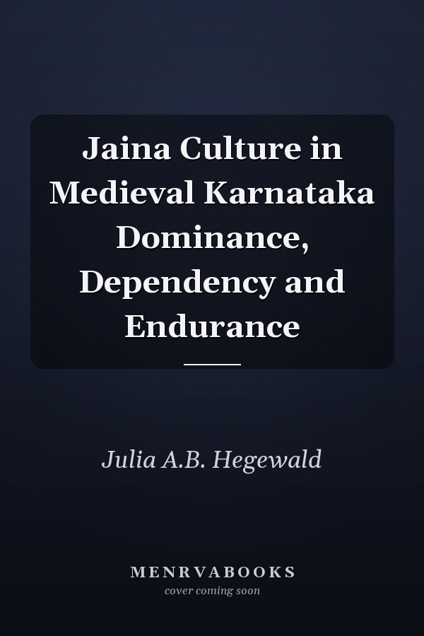Jaina Culture in Medieval Karnataka Dominance, Dependency and Endurance