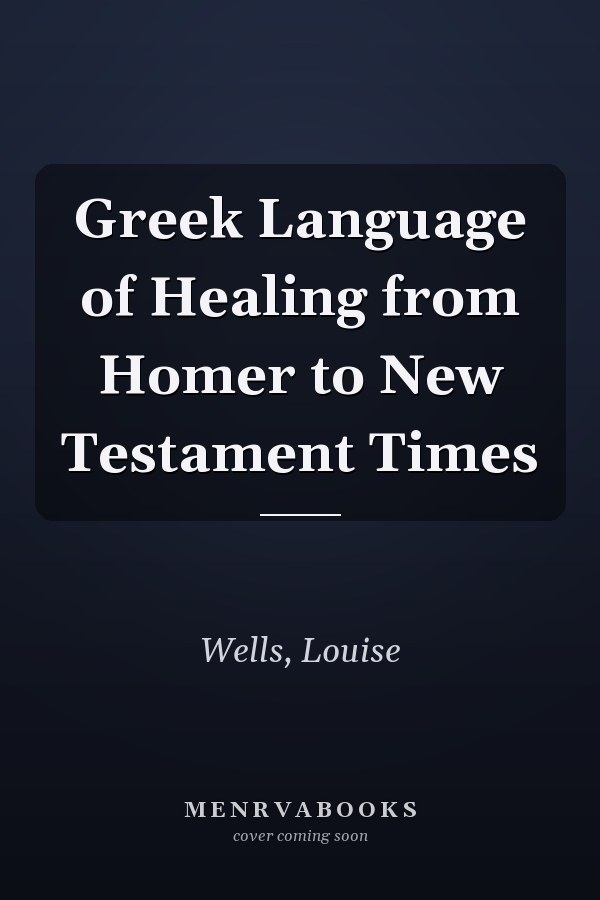 Greek Language of Healing from Homer to New Testament Times