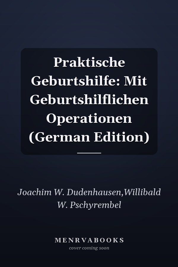 Praktische Geburtshilfe: Mit Geburtshilflichen Operationen (German Edition)