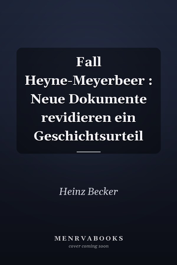 Fall Heyne-Meyerbeer : Neue Dokumente revidieren ein Geschichtsurteil