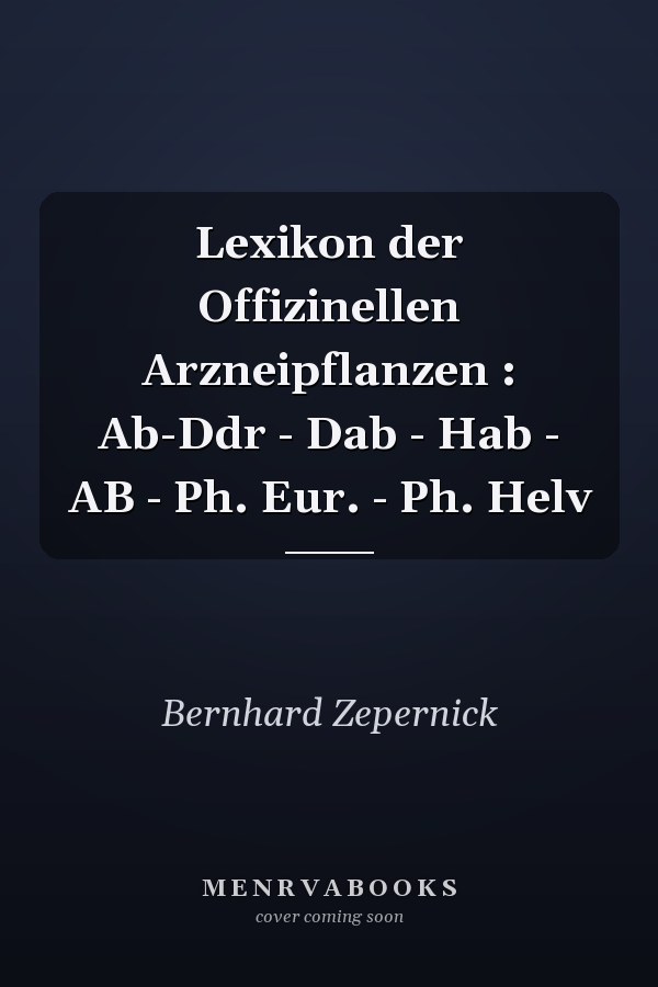 Lexikon der Offizinellen Arzneipflanzen : Ab-Ddr - Dab - Hab - AB - Ph. Eur. - Ph. Helv