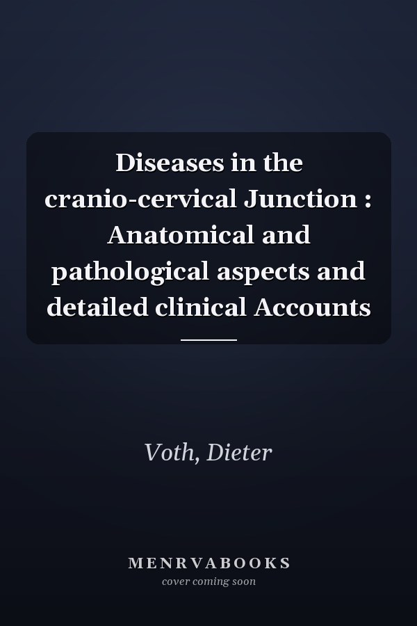 Diseases in the cranio-cervical Junction : Anatomical and pathological aspects and detailed clinical Accounts