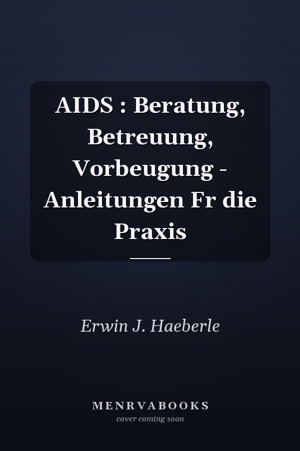 AIDS : Beratung, Betreuung, Vorbeugung - Anleitungen Fr die Praxis