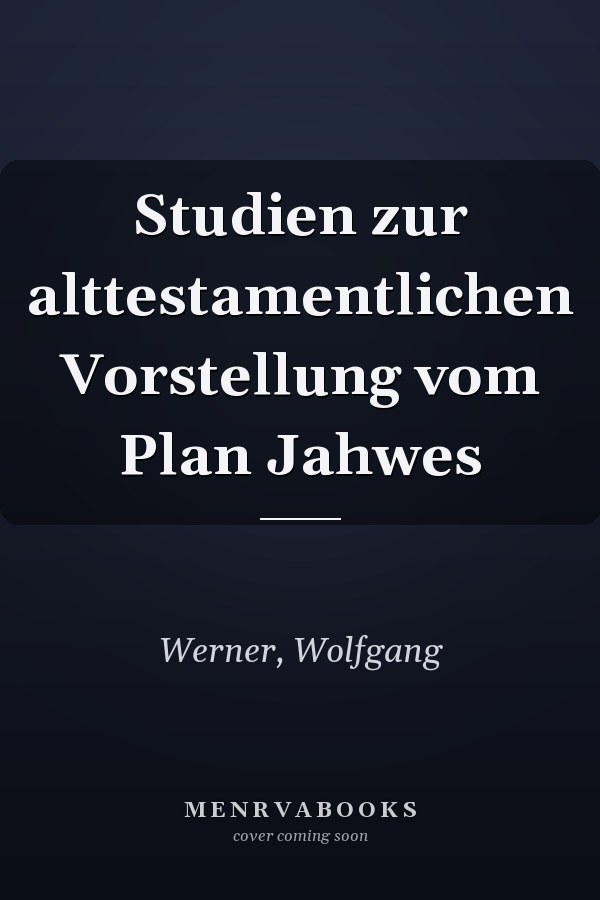 Studien zur alttestamentlichen Vorstellung vom Plan Jahwes
