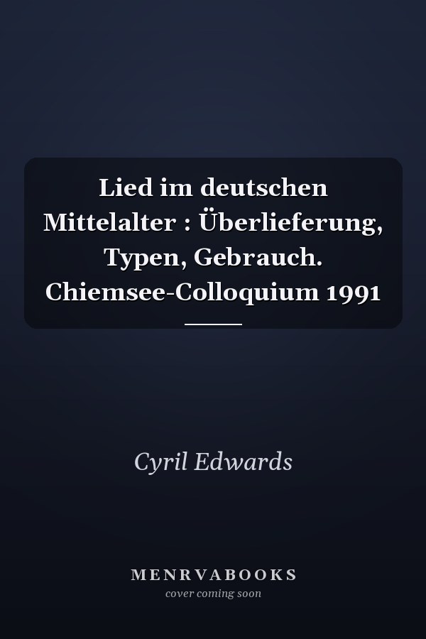 Lied im deutschen Mittelalter : Überlieferung, Typen, Gebrauch. Chiemsee-Colloquium 1991