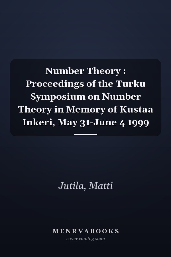 Number Theory : Proceedings of the Turku Symposium on Number Theory in Memory of Kustaa Inkeri, May 31-June 4 1999
