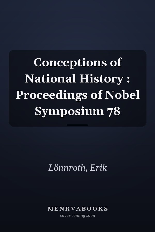 Conceptions of National History : Proceedings of Nobel Symposium 78