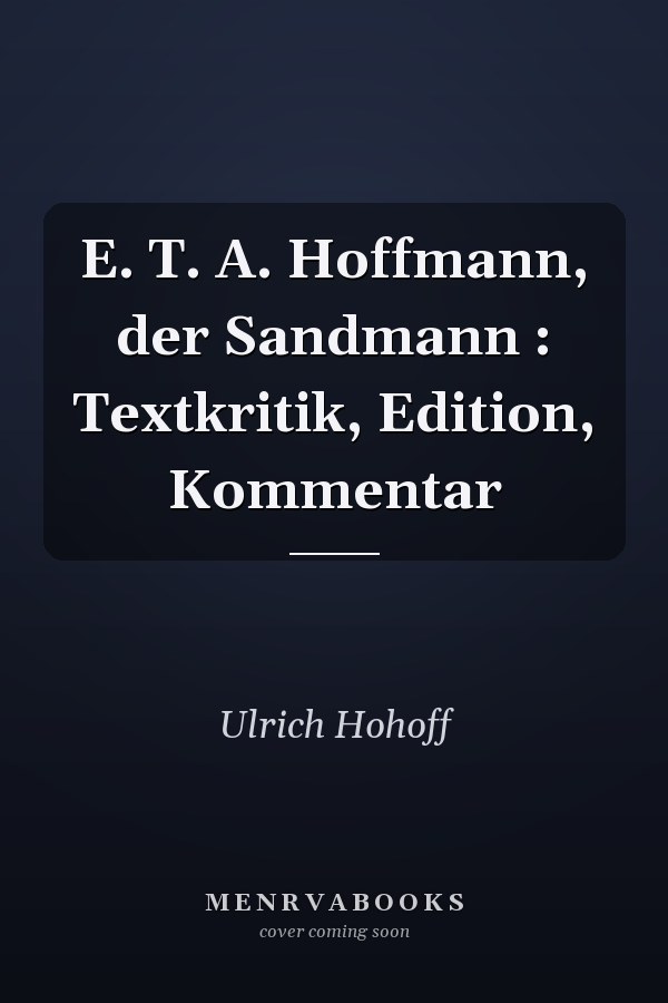 E. T. A. Hoffmann, der Sandmann : Textkritik, Edition, Kommentar