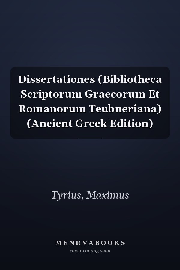 Dissertationes (Bibliotheca Scriptorum Graecorum Et Romanorum Teubneriana) (Ancient Greek Edition)