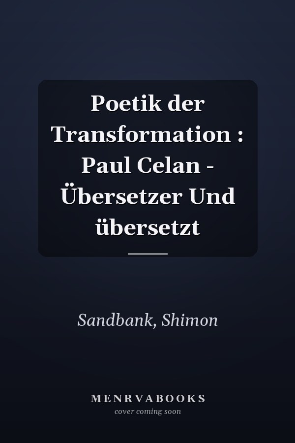 Poetik der Transformation : Paul Celan - Übersetzer Und übersetzt