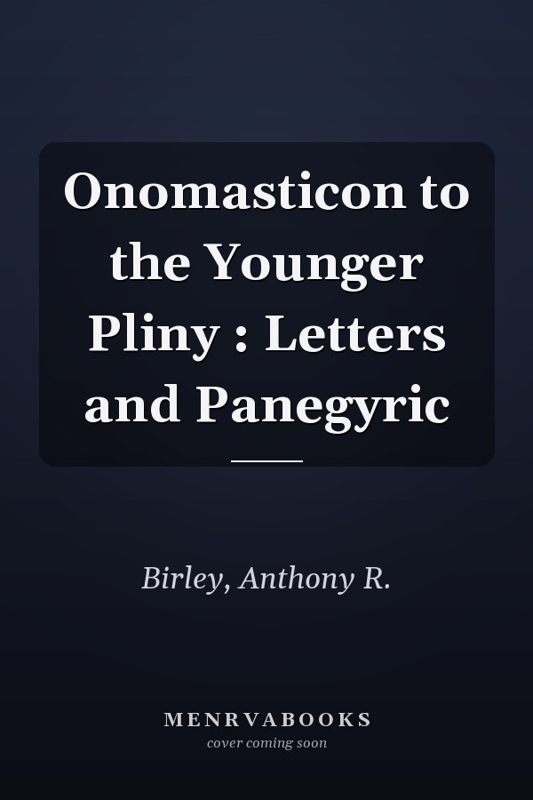 Onomasticon to the Younger Pliny : Letters and Panegyric