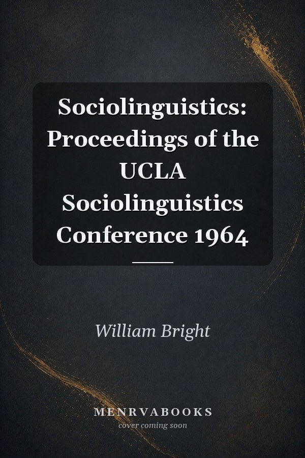 Sociolinguistics: Proceedings of the UCLA Sociolinguistics Conference 1964