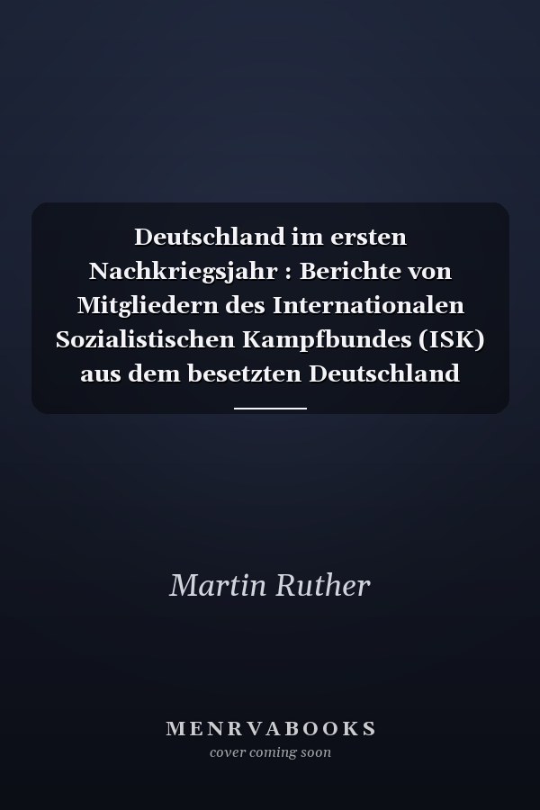 Deutschland im ersten Nachkriegsjahr : Berichte von Mitgliedern des Internationalen Sozialistischen Kampfbundes (ISK) aus dem besetzten Deutschland 1945/46